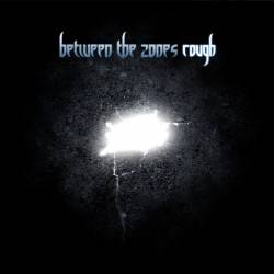 Between The Zones : Rough